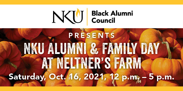 NKU Black Alumni Council presents NKU Alumni & Family Day at Neltner's Farm. Saturday, Oct. 16 2021, at 12 p.m. - 5 p.m.