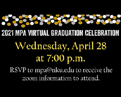 2021 Virtual Graduation Celebration. Wednesday, April 28 at 7 p.m. RSVP at mpa@nku.edu.